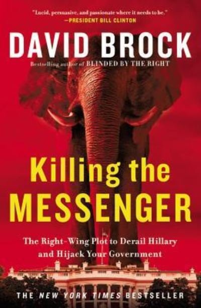 Cover for David Brock · Killing the Messenger The Right-Wing Plot to Derail Hillary and Hijack Your Government (Buch) (2016)