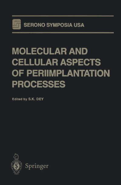 Cover for S K Dey · Molecular and Cellular Aspects of Periimplantation Processes - Serono Symposia USA (Taschenbuch) [Softcover reprint of the original 1st ed. 1995 edition] (2011)