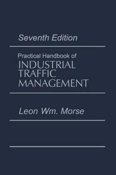 Cover for Leon Morse · Practical Handbook of Industrial Traffic Management (Paperback Book) [Softcover reprint of the original 1st ed. 1987 edition] (2011)