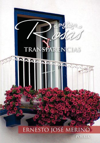 Cover for Ernesto José Merino · Rosas Y Transparencias (Hardcover Book) [Spanish edition] (2011)