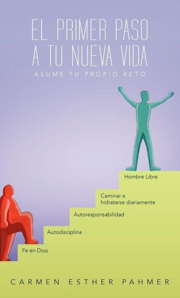 Cover for Carmen Esther Pahmer · El Primer Paso a Tu Nueva Vida: Asume Tu Propio Reto!!! (Hardcover Book) (2012)