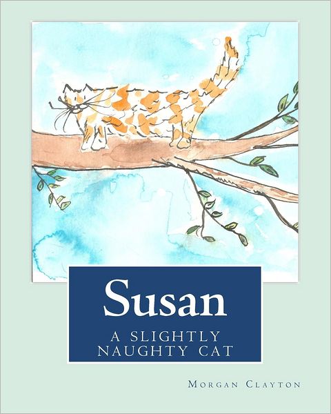 Cover for Morgan Clayton · Susan: a Slightly Naughty Cat (Paperback Book) (2011)