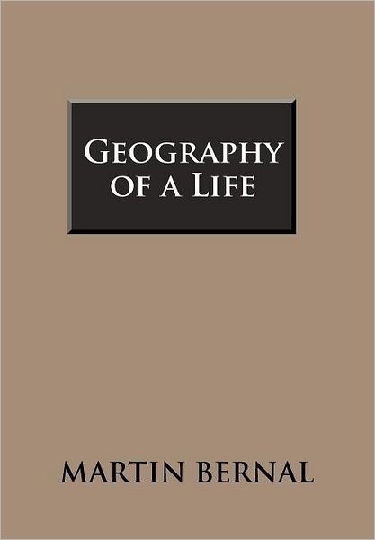 Cover for Martin Bernal · Geography of a Life (Gebundenes Buch) (2012)