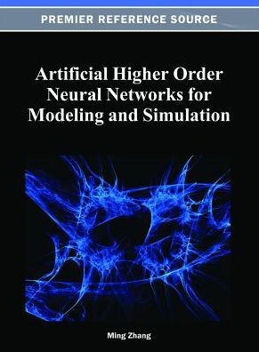 Artificial Higher Order Neural Networks for Modeling and Simulation - Zhang - Bücher - Idea Group,U.S. - 9781466621756 - 31. Oktober 2012
