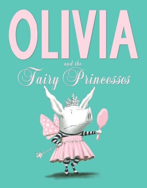 Olivia and the Fairy Princesses - Ian Falconer - Books - Simon & Schuster Ltd - 9781471117756 - June 6, 2013