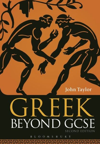 Cover for Taylor, Dr John (Lecturer in Classics, University of Manchester, previously Tonbridge School, UK) · Greek Beyond GCSE (Paperback Book) (2017)