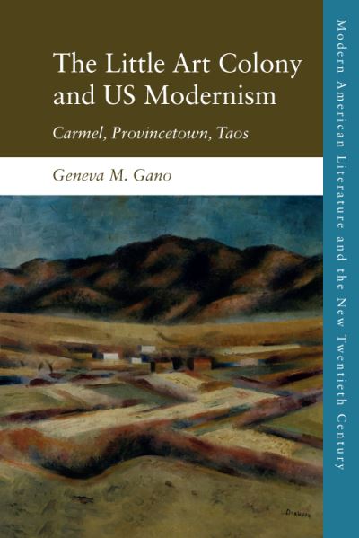 Cover for Geneva Gano · Us Modernism at Continents End: Carmel, Provincetown, Taos - Modern American Literature and the New Twentieth Century (Hardcover Book) (2020)