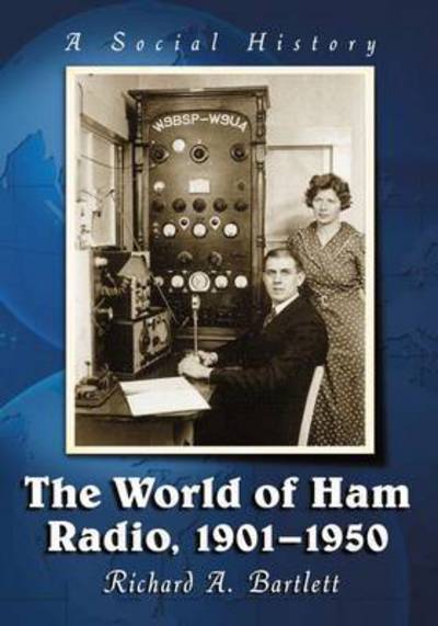 The World of Ham Radio, 1901-1950: A Social History - Richard A. Bartlett - Livros - McFarland & Co Inc - 9781476662756 - 11 de setembro de 2015