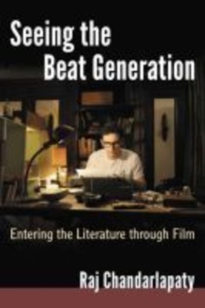 Cover for Raj Chandarlapaty · Seeing the Beat Generation: Entering the Literature through Film (Paperback Bog) (2019)