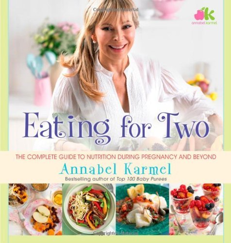 Cover for Annabel Karmel · Eating for Two: the Complete Guide to Nutrition During Pregnancy and Beyond (Inbunden Bok) (2013)