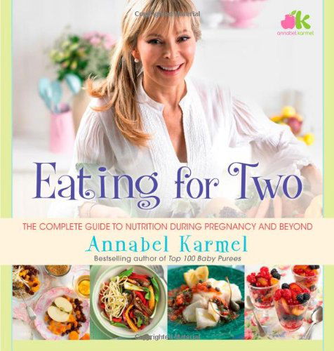 Eating for Two: the Complete Guide to Nutrition During Pregnancy and Beyond - Annabel Karmel - Books - Atria Books - 9781476729756 - August 6, 2013