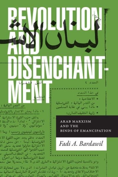 Cover for Fadi A. Bardawil · Revolution and Disenchantment: Arab Marxism and the Binds of Emancipation - Theory in Forms (Pocketbok) (2020)