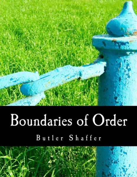 Cover for Butler Shaffer · Boundaries of Order: Private Property As a Social System (Paperback Book) (2009)