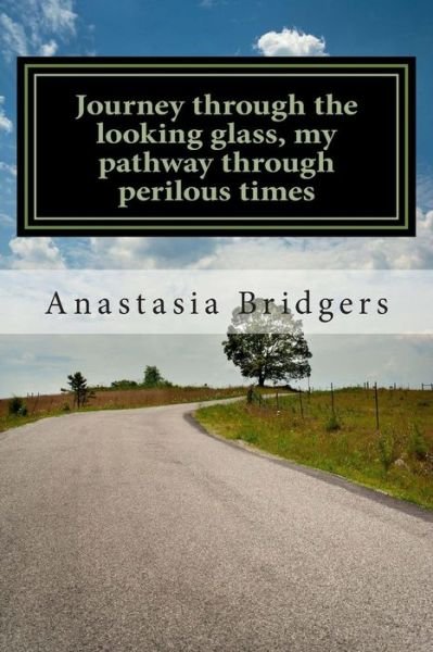 Cover for Anastasia Bridgers · Journey Through the Looking Glass, My Pathway Through Perilous Times (Paperback Book) (2012)