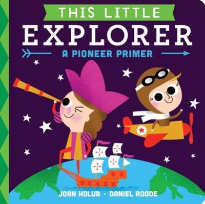 Cover for Joan Holub · This Little Explorer : A Pioneer Primer (Kartongbok) (2016)