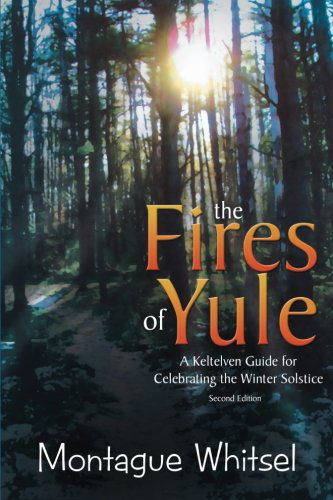 Cover for Montague Whitsel · The Fires of Yule: a Keltelven Guide for Celebrating the Winter Solstice (Paperback Book) [2nd edition] (2013)