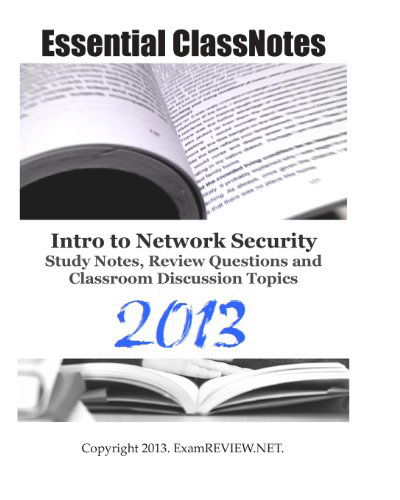 Essential Classnotes Intro to Network Security Study Notes, Review Questions and Classroom Discussion Topics 2013 - Examreview - Książki - CreateSpace Independent Publishing Platf - 9781482304756 - 28 stycznia 2013