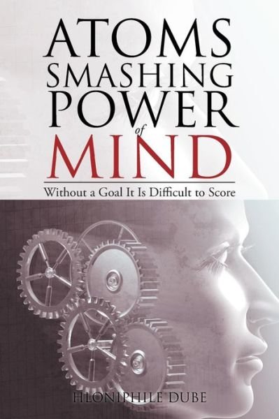 Cover for Hloniphile Dube · Atoms Smashing Power of Mind (Paperback Book) (2015)