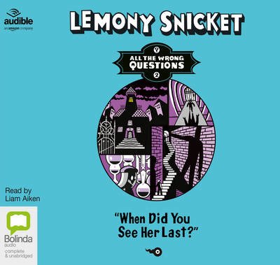 Cover for Lemony Snicket · When Did You See Her Last? - All the Wrong Questions (Lydbok (CD)) [Unabridged edition] (2014)