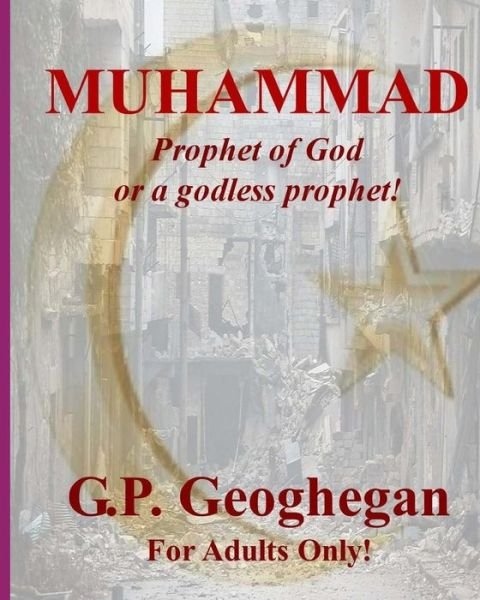 Cover for G P Geoghegan · Muhammad: Prophet of God or a Godless Prophet! (Paperback Bog) (2013)