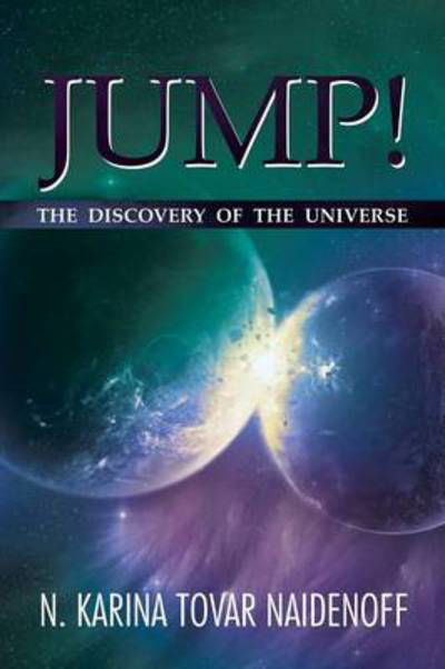 Cover for N Karina Tovar Naidenoff · Jump!: the Discovery of the Universe (Paperback Book) (2013)