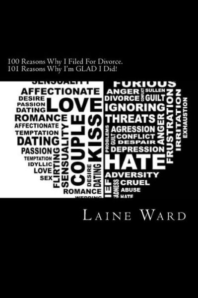 Cover for Laine Ward · 100 Reasons Why I Filed for Divorce. 101 Reasons Why I'm Glad I Did! (Paperback Bog) (2014)