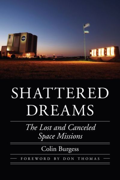 Cover for Colin Burgess · Shattered Dreams: The Lost and Canceled Space Missions - Outward Odyssey: A People's History of Spaceflight (Hardcover Book) (2019)