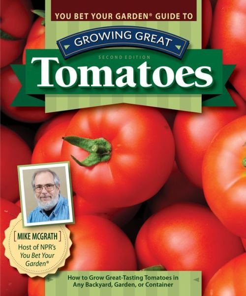 Cover for Mike McGrath · You Bet Your Garden Guide to Growing Great Tomatoes, 2nd Edition: How to Grow Great-Tasting Tomatoes in Any Backyard, Garden, or Container (Paperback Bog) (2020)