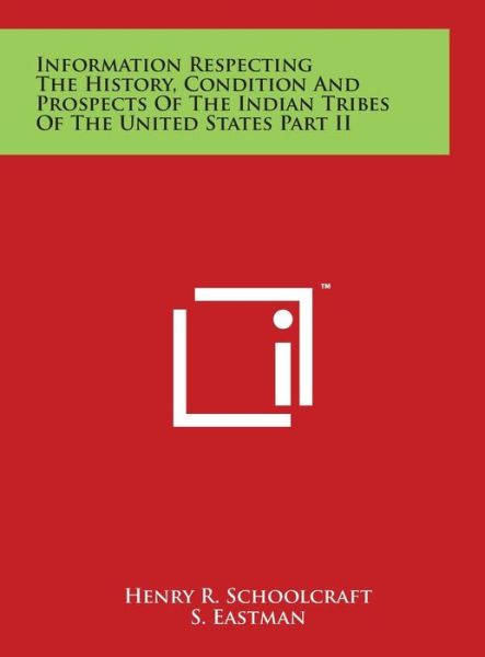 Cover for Henry R Schoolcraft · Information Respecting the History, Condition and Prospects of the Indian Tribes of the United States Part II (Hardcover Book) (2014)