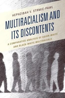 Cover for Hephzibah V. Strmic-Pawl · Multiracialism and Its Discontents: A Comparative Analysis of Asian-White and Black-White Multiracials (Innbunden bok) (2016)