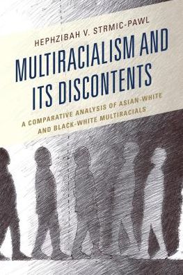 Cover for Hephzibah V. Strmic-Pawl · Multiracialism and Its Discontents: A Comparative Analysis of Asian-White and Black-White Multiracials (Innbunden bok) (2016)