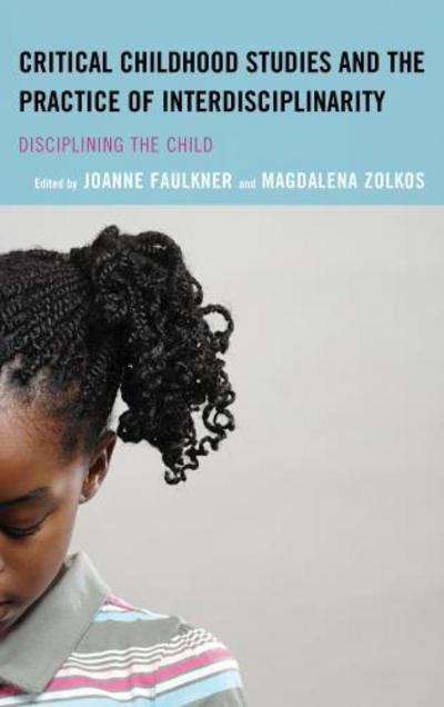 Cover for Joanne Faulkner · Critical Childhood Studies and the Practice of Interdisciplinarity: Disciplining the Child - Children and Youth in Popular Culture (Hardcover Book) (2015)