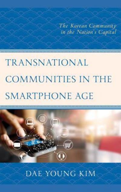 Cover for Dae Young Kim · Transnational Communities in the Smartphone Age: The Korean Community in the Nation’s Capital - Korean Communities across the World (Innbunden bok) (2017)
