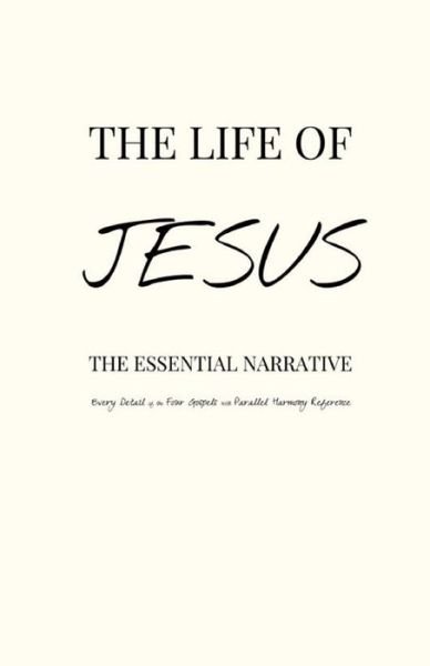 Cover for Pinch Village Llc · The Life of Jesus: the Essential Narrative Covering Every Detail of the Four Gospels with Parallel Harmony Reference (Paperback Bog) (2014)