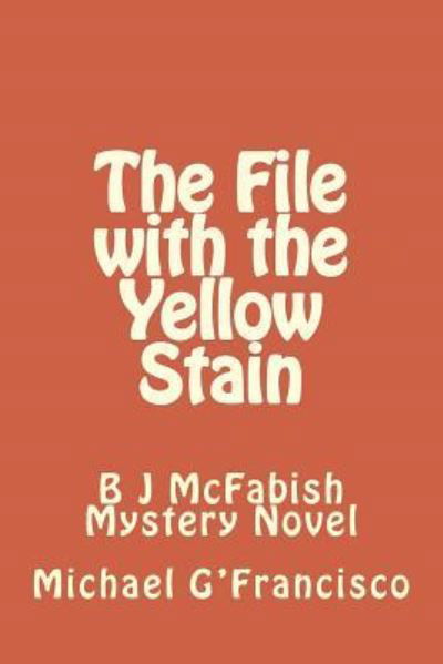 The File with the Yellow Stain - Michael G'Francisco - Books - Createspace Independent Publishing Platf - 9781500903756 - August 28, 2014