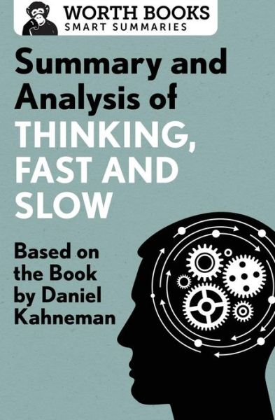 Cover for Worth Books · Summary and Analysis of Thinking, Fast and Slow: Based on the Book by Daniel Kahneman - Smart Summaries (Paperback Book) (2017)