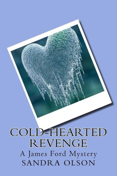 Cover for Sandra Olson · Cold-hearted Revenge: a James Ford Mystery (Paperback Book) (2015)