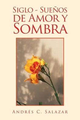 Cover for Andres C Salazar · Siglo - Suenos De Amor Y Sombra (Paperback Book) (2020)