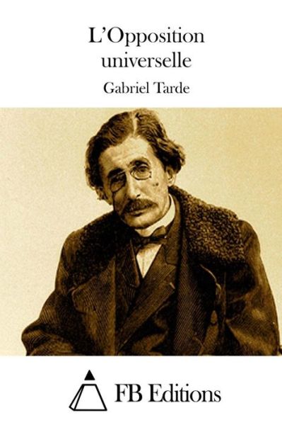 Cover for Gabriel Tarde · L'opposition Universelle (Paperback Book) (2015)