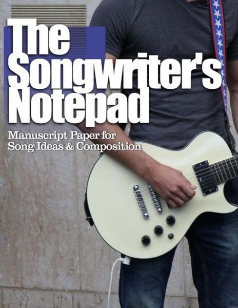Cover for Tools for the Muso · The Songwriter's Notepad: Manuscript Paper for Song Ideas and Composition (Paperback Book) (2015)