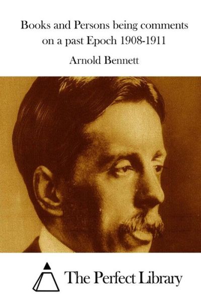 Cover for Arnold Bennett · Books and Persons Being Comments on a Past Epoch 1908-1911 (Pocketbok) (2015)