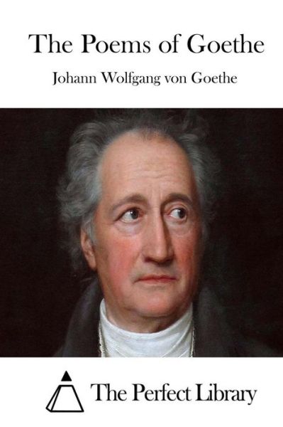 The Poems of Goethe - Johann Wolfgang Von Goethe - Books - Createspace - 9781511723756 - April 13, 2015