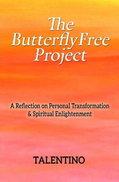 Cover for Talentino · The Butterflyfree Project: a Reflection on Personal Transformation and Spiritual Enlightenment (Paperback Book) (2015)