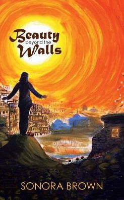 Sonora Brown · Beauty Beyond the Walls (Paperback Book) (2017)