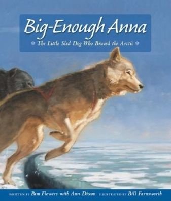 Cover for Pam Flowers · Big-Enough Anna: The Little Sled Dog Who Braved the Arctic (Hardcover Book) (2003)