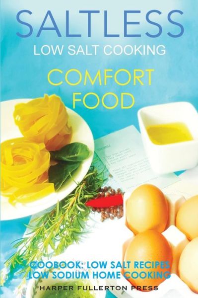 Cover for Harper Fullerton · Low Salt Cooking: Salt-less Comfort Food. Low Salt Recipes, Low Sodium Cookbook (Paperback Book) (2015)