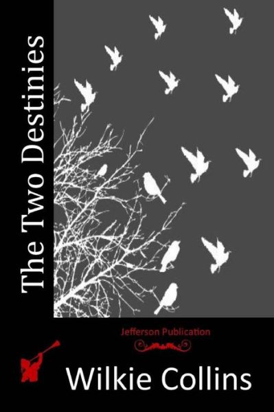 The Two Destinies - Wilkie Collins - Bøker - Createspace - 9781514610756 - 18. juni 2015