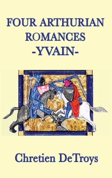 Cover for Chretien Detroys · Four Arthurian Romances -Yvain- (Innbunden bok) (2018)