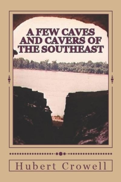 Hubert Clark Crowell · A Few Caves and Cavers of the Southeast (Paperback Book) (2016)