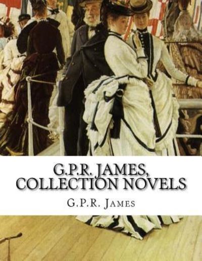 Cover for George Payne Rainsford James · G.P.R. James, Collection novels (Paperback Book) (2016)